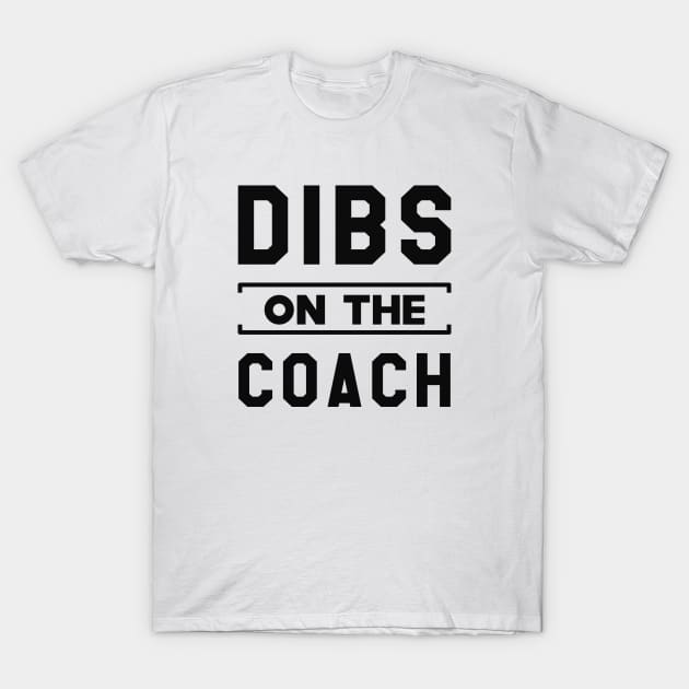 Coach - Dibs on the coach T-Shirt by KC Happy Shop